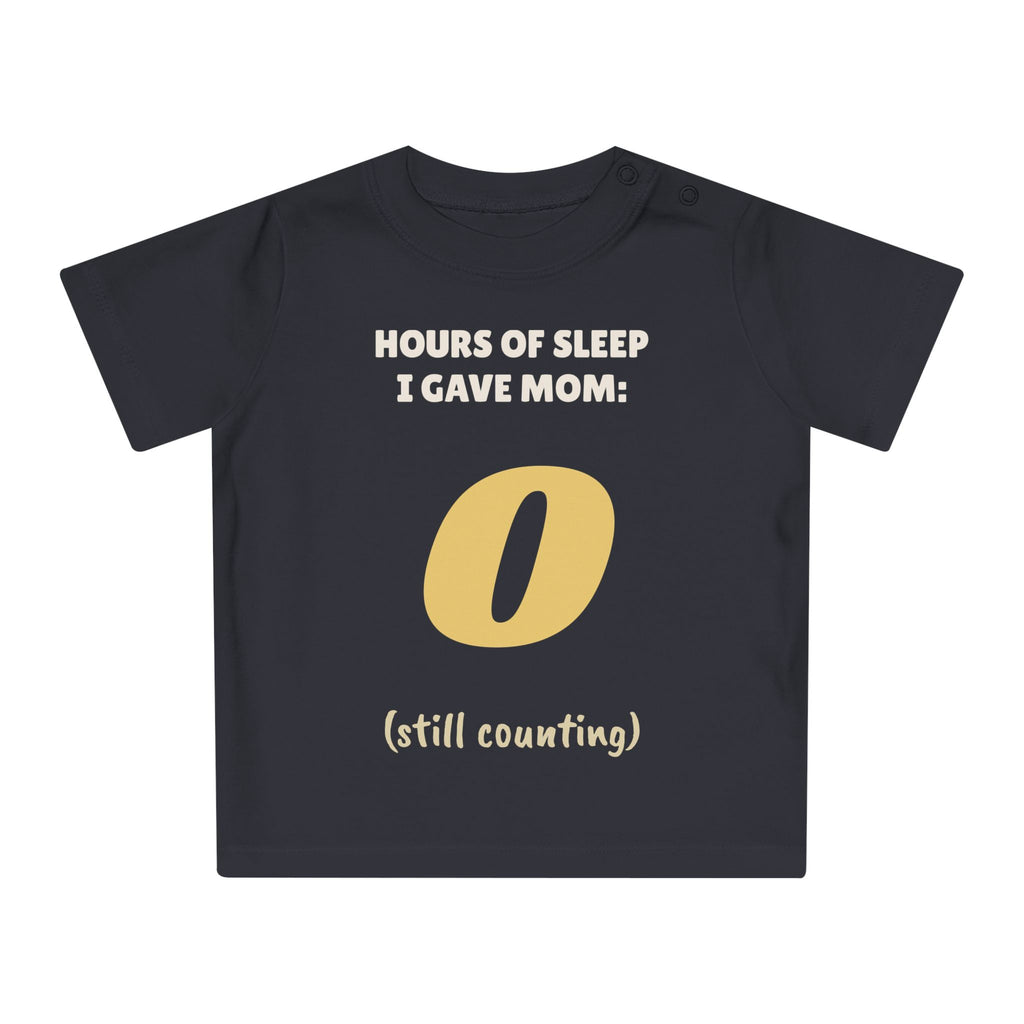 Hours of Sleep I Gave Mom: 0 Funny Baby T-Shirt