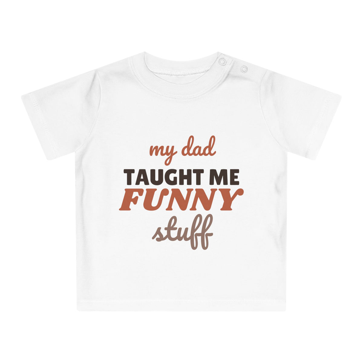 My Dad Taught Me Funny Stuff funny baby t-shirt