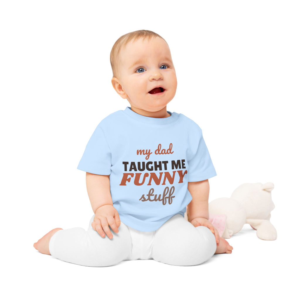 My Dad Taught Me Funny Stuff funny baby t-shirt