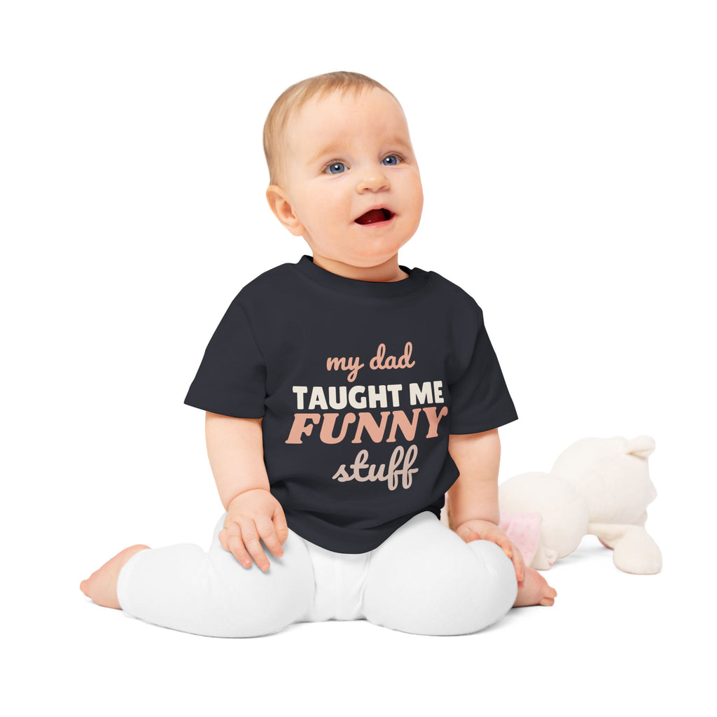 My Dad Taught Me Funny Stuff funny baby t-shirt