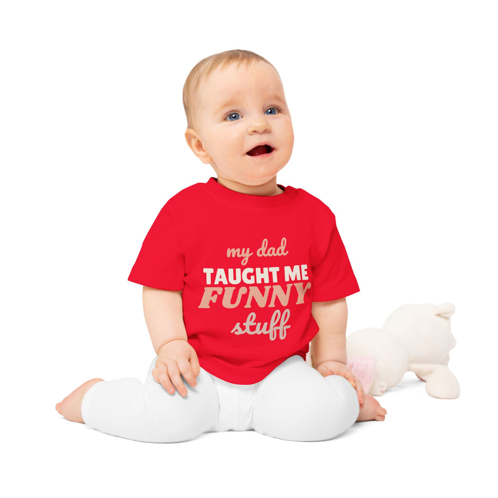 My Dad Taught Me Funny Stuff funny baby t-shirt