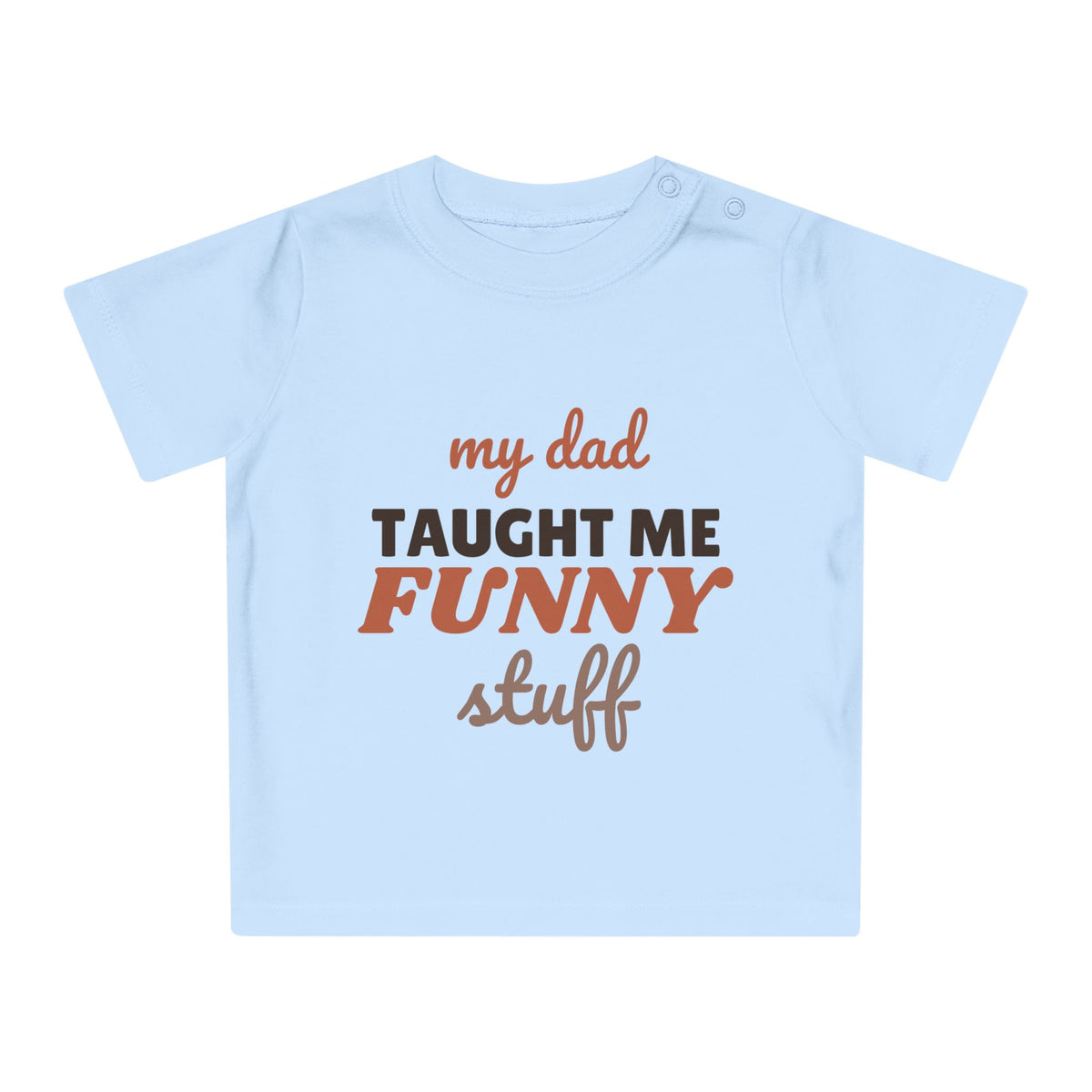My Dad Taught Me Funny Stuff funny baby t-shirt