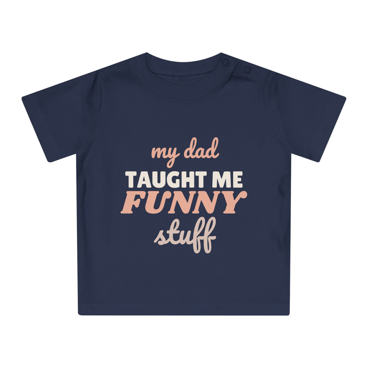 My Dad Taught Me Funny Stuff funny baby t-shirt