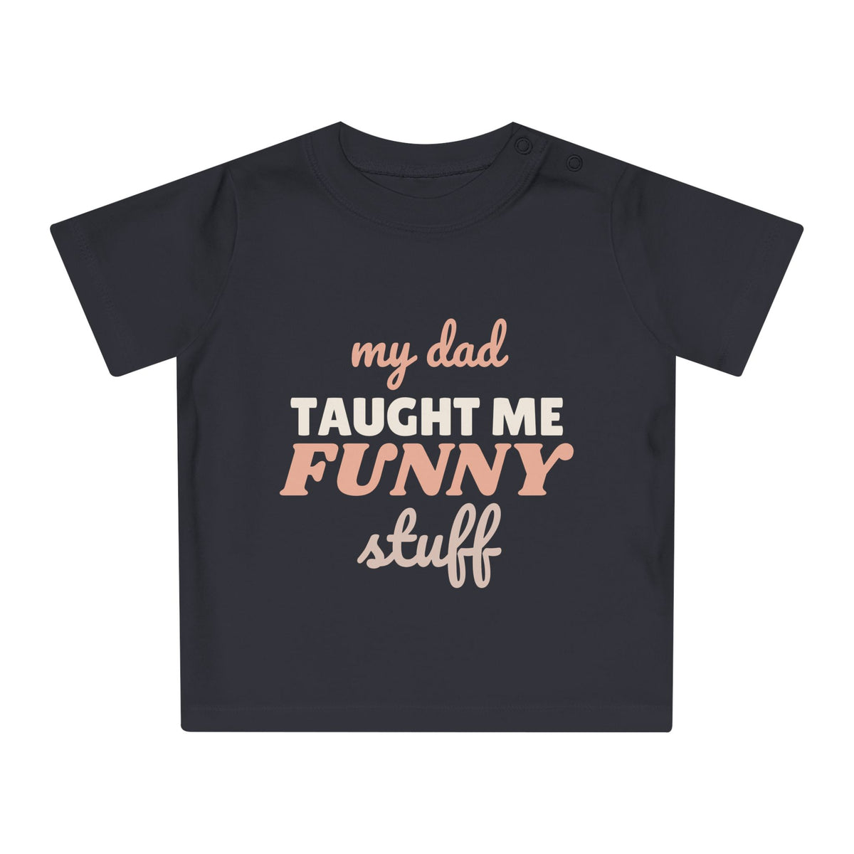 My Dad Taught Me Funny Stuff funny baby t-shirt