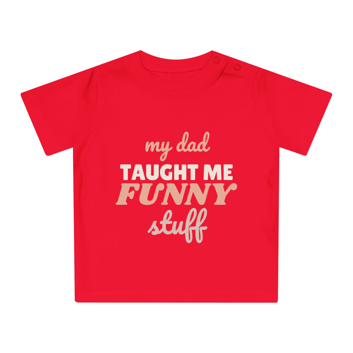 My Dad Taught Me Funny Stuff funny baby t-shirt